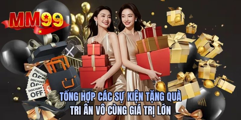 Tổng hợp các sự kiện tặng quà tri ân vô cùng giá trị lớn