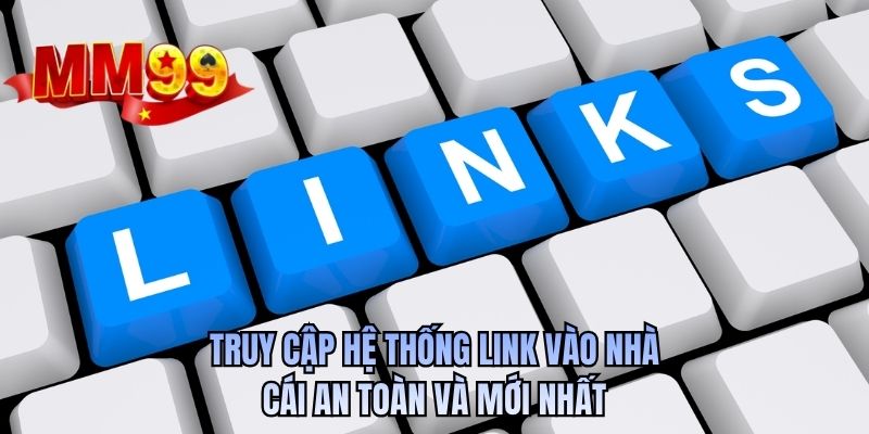 Truy cập hệ thống link vào nhà cái an toàn và mới nhất